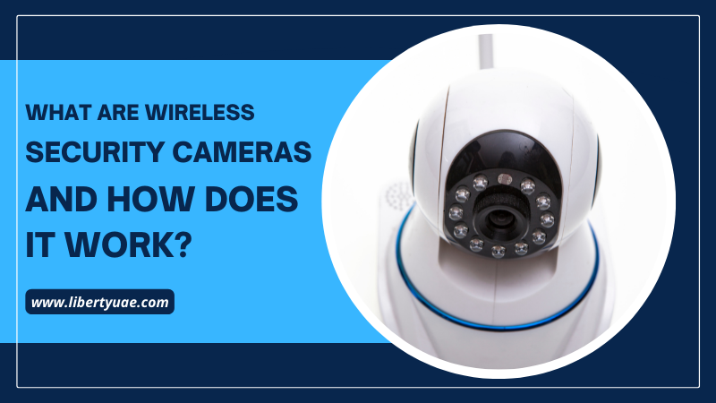 Understanding Wireless Security Cameras: Benefits, Features, and How They Enhance Your Home or Business Protection