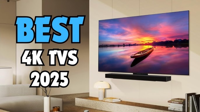 Best 4K TVs of 2025: Top Picks for Stunning Picture Quality and Advanced Features