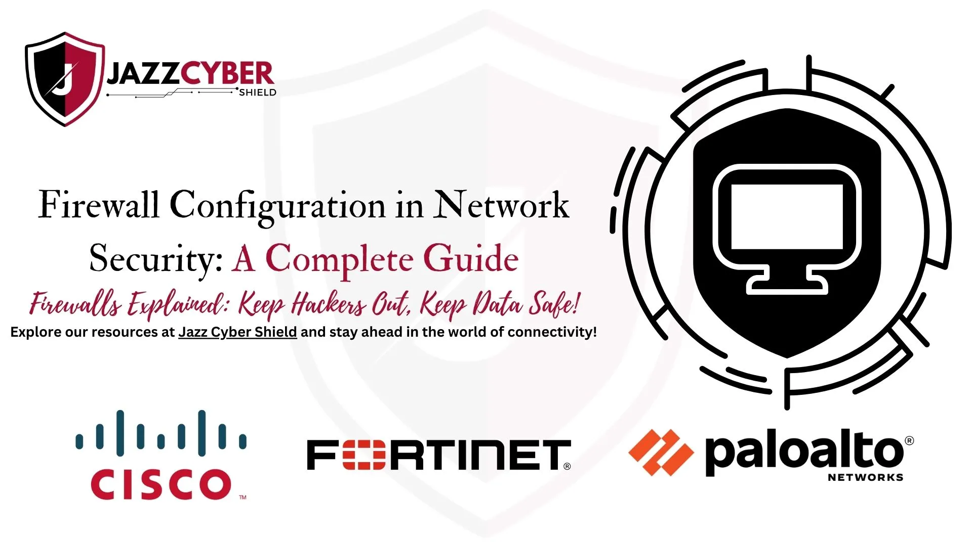 Jazz Cyber Shield banner on firewall configuration in network security, featuring a cybersecurity shield with a monitor icon and logos of Cisco, Fortinet, and Palo Alto Networks.