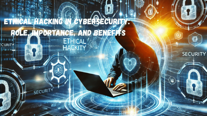 The role of ethical hacking in strengthening cybersecurity through penetration testing