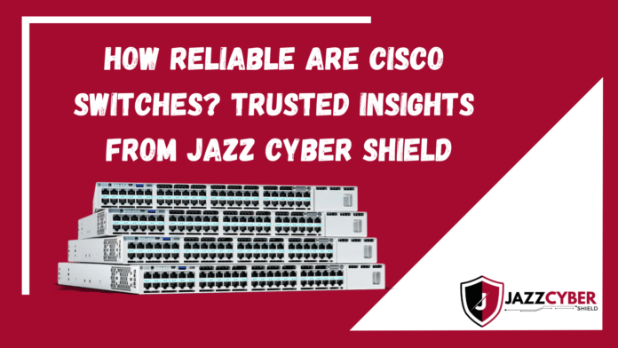 Cisco switches reliability in enterprise networks