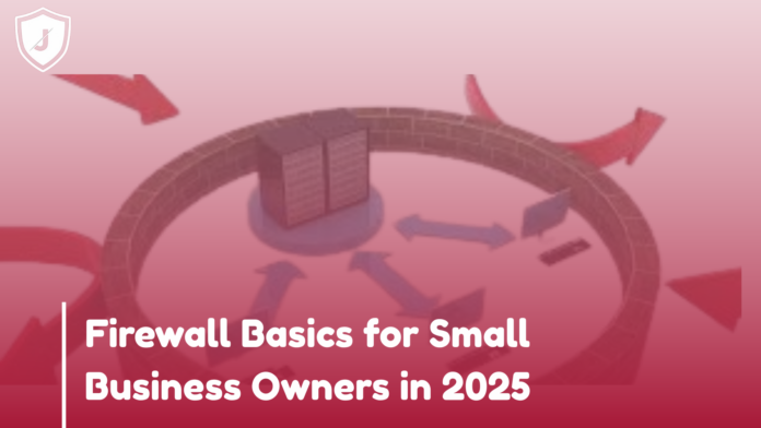 Firewall basics for small business owners in 2025 showing network protection, cybersecurity tools, and secure business firewall setup