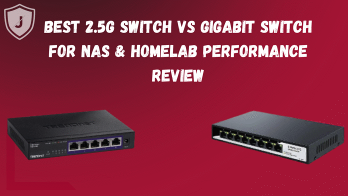 Best 2.5G Switch vs Gigabit Switch for NAS & Homelab network setup
