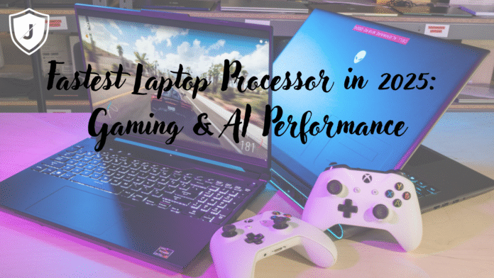 Fastest Laptop Processor in 2025 for Gaming and AI