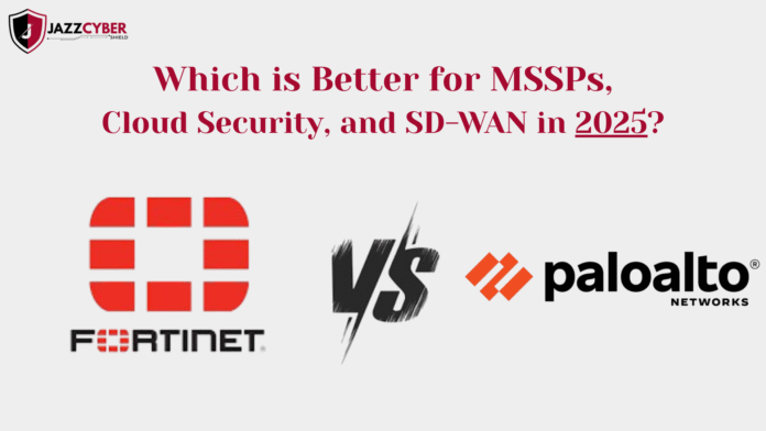 Fortinet vs Palo Alto comparison 2025 highlighting MSSPs, cloud security, and SD-WAN solutions