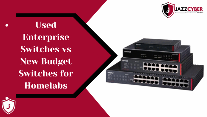 Used Enterprise Switches vs New Budget Switches for Homelabs