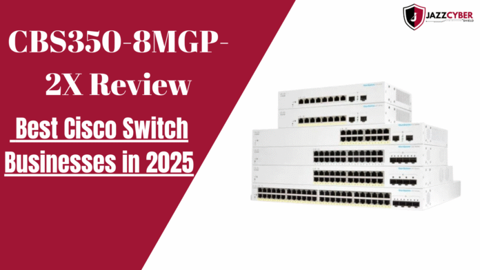 Cisco CBS350-8MGP-2X smart managed switch review 2025 for small businesses