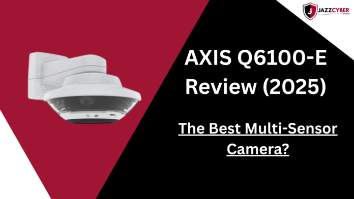 AXIS Q6100-E 360° multi-sensor surveillance camera review 2025