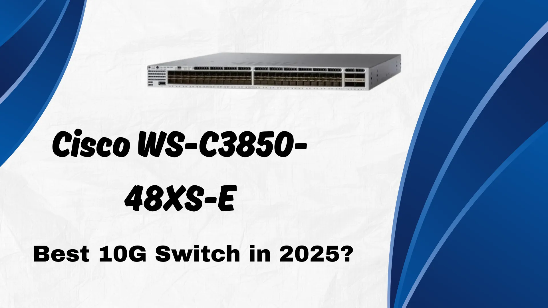 Cisco WS-C3850-48XS-E 10G enterprise switch review highlighting features, performance, and scalability for modern networks