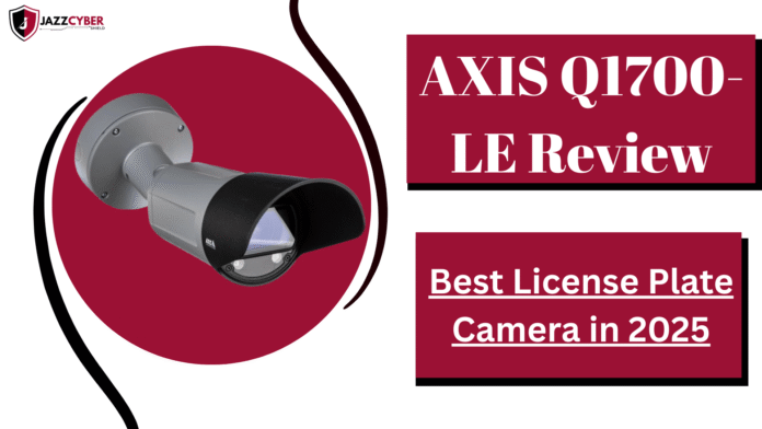 AXIS Q1700-LE license plate recognition camera review 2025 – best outdoor LPR camera for traffic and security monitoring.