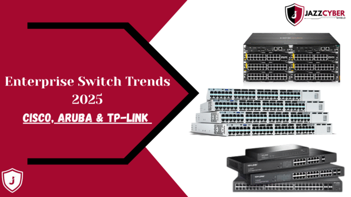 Enterprise switch trends 2025 with Cisco, TP-Link, and Aruba shaping future networking