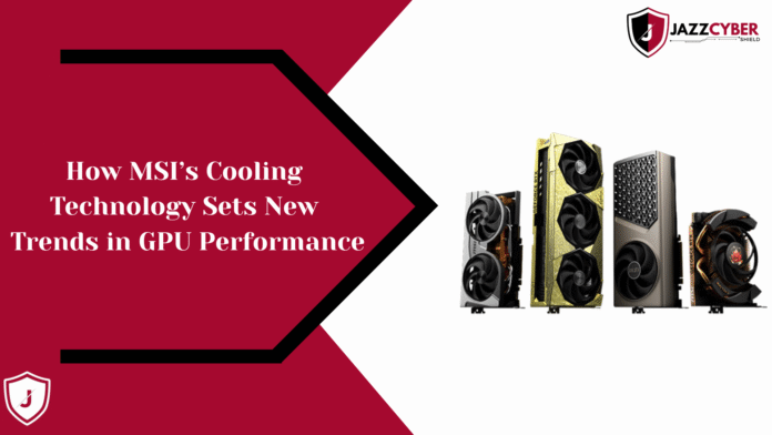 How MSI’s Cooling Technology Sets New Trends in GPU Performance – Suprim X cooling design