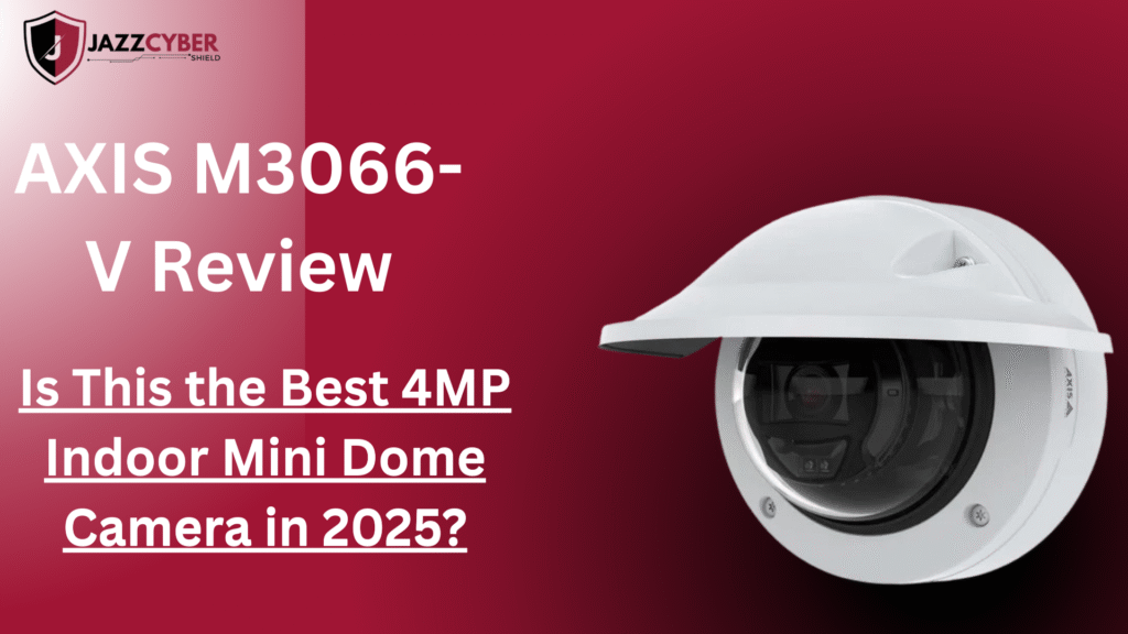 AXIS M3066-V 4MP Indoor Mini Dome Camera Review 2025