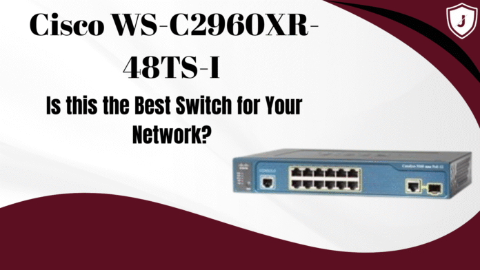 Cisco WS-C2960XR-48TS-I Catalyst 48 GigE Lite Switch for high-performance business networking by Jazz Cyber Shield