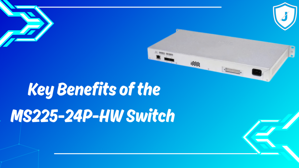 Key benefits of Cisco Meraki MS225-24P-HW switch for modern business networks with PoE+, cloud management, and scalability