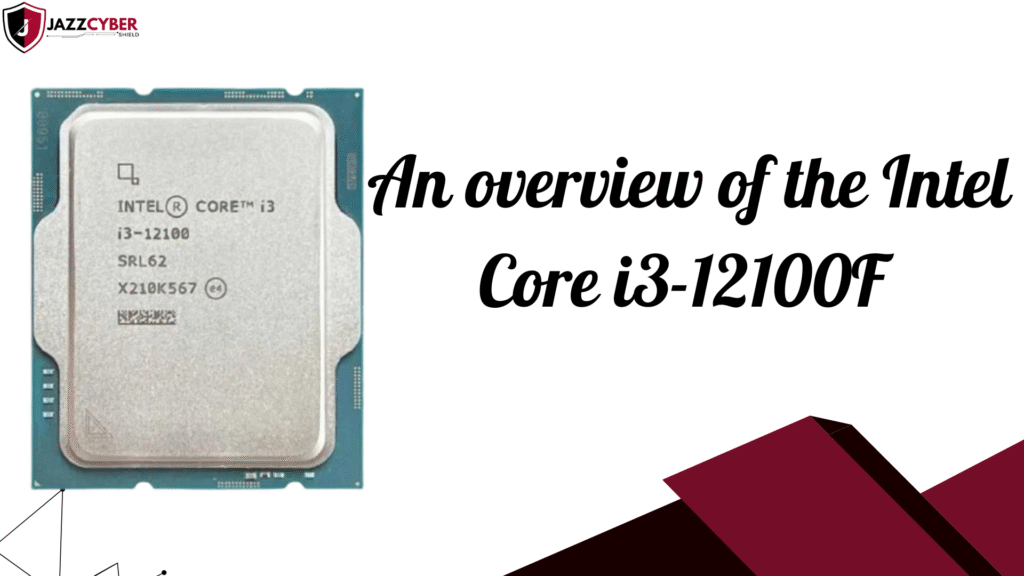 Overview of Intel Core i3-12100F 12th Generation desktop processor showing performance cores and specifications.