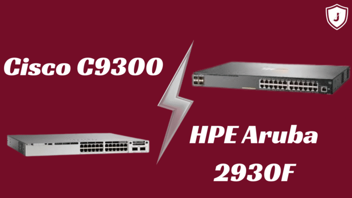 Cisco C9300 vs HPE Aruba 2930F – Enterprise Switch Comparison 2025 | Jazz Cyber Shield