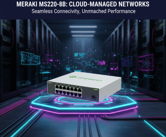 Meraki MS220-8P 8-Port Gigabit PoE Switch for Reliable Cloud-Managed Network Performance