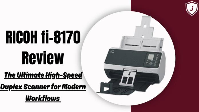 RICOH fi-8170 high-speed duplex scanner for office document management and workflow efficiency review by Jazz Cyber Shield