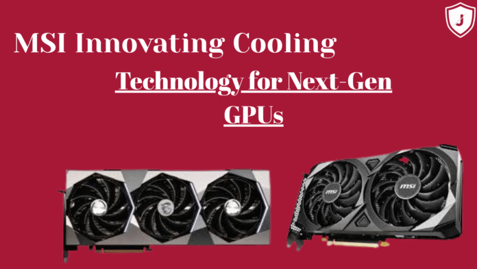 MSI next-gen GPU with advanced cooling technology including TRI FROZR fans, vapor chamber, and liquid cooling.
