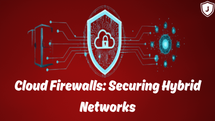 Cloud firewall protecting hybrid networks with advanced cybersecurity and threat detection in a digital world.