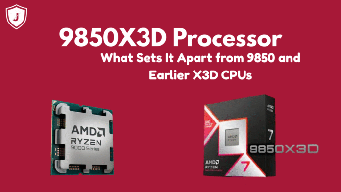 9850X3D processor highlighting differences from 9850 series and previous X3D chips for gaming and high-performance PC