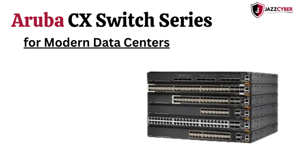 Aruba CX switch series showcasing advanced data center switching and automation features 