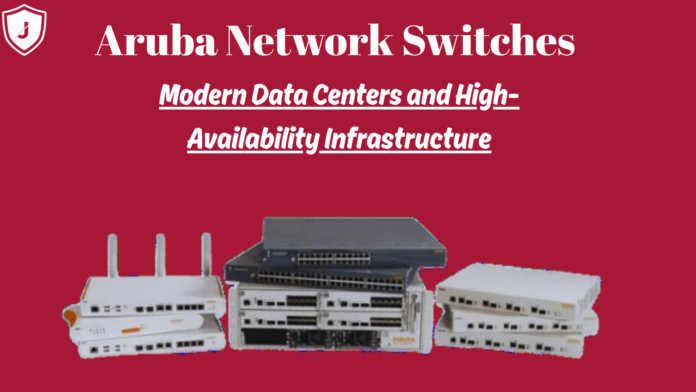 Aruba network switches delivering high availability, security, and performance for modern data center environments