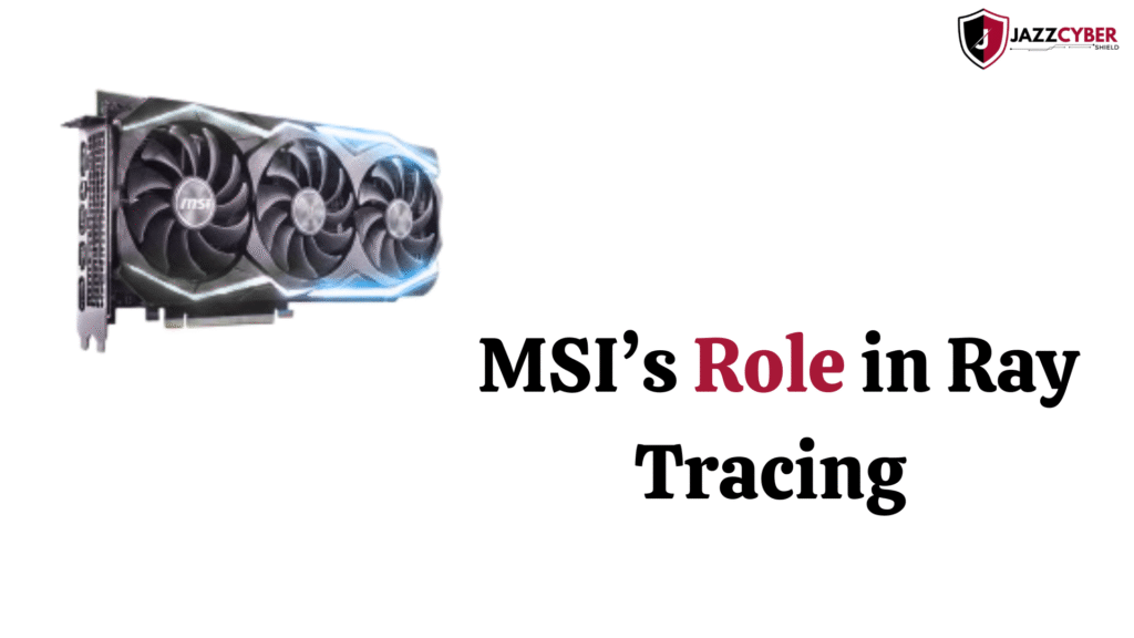 MSI GPU with advanced cooling and enhanced ray tracing capabilities delivering smoother and more realistic game lighting.