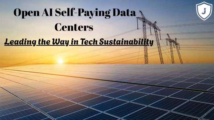 OpenAI self-paying energy data center powered by renewable energy supporting sustainable AI and tech innovation