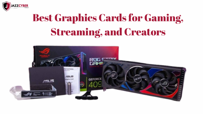 Top graphics cards for streaming gaming and creative work with high performance GPUs