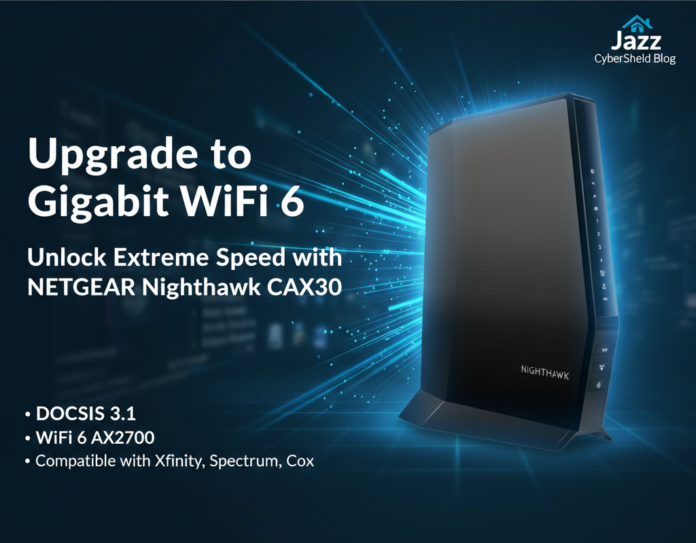 NETGEAR Nighthawk CAX30 DOCSIS 3.1 Cable Modem and WiFi 6 Router AX2700 on a blue tech background with Jazz CyberShield Blog logo.