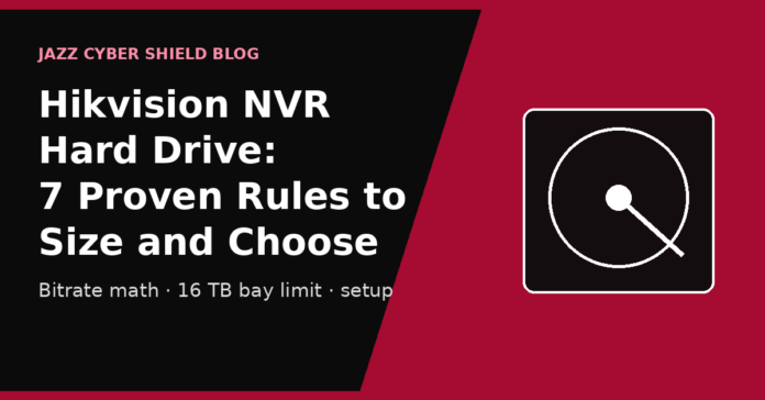 Hikvision NVR hard drive sizing guide with bitrate math and the 16 TB per-bay limit